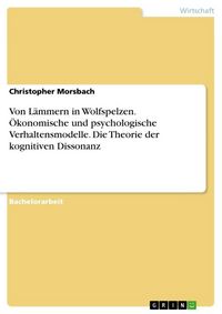 Produktbild: Von L&auml;mmern in Wolfspelzen. &Ouml;konomische und psychologische Verhaltensmodelle. Die Theorie der kognitiven Dissonanz
