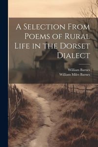 Produktbild: A Selection From Poems of Rural Life in the Dorset Dialect