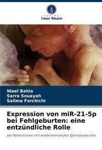 Produktbild: Expression von miR-21-5p bei Fehlgeburten: eine entz&uuml;ndliche Rolle