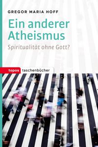 Bild vom Artikel Ein anderer Atheismus vom Autor Gregor Maria Hoff