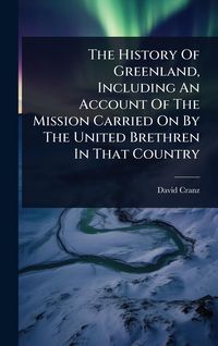 Produktbild: The History Of Greenland, Including An Account Of The Mission Carried On By The United Brethren In That Country