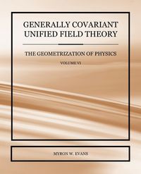 Produktbild: Generally Covariant Unified Field Theory - The Geometrization of Physics - Volume VI