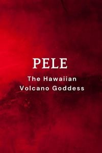 Produktbild: Pele - The Hawaiian Volcano Goddess