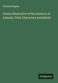 Produktbild: Stories Illustrative of the Instincts of Animals, Their Characters and Habits