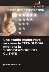 Produktbild: Uno studio esplorativo su come la TECNOLOGIA migliora la SODDISFAZIONE DEL CLIENTE