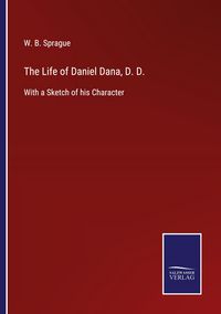 Produktbild: The Life of Daniel Dana, D. D.