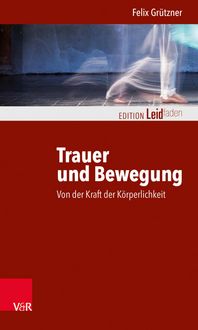 Produktbild: Trauer und Bewegung - Von der Kraft der K&ouml;rperlichkeit