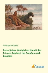 Produktbild: Reise seiner k&ouml;niglichen Hoheit des Prinzen Adalbert von Preu&szlig;en nach Brasilien