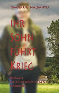 Produktbild: Ihr Sohn f&uuml;hrt Krieg - Roman einer geradlinigen Karriere
