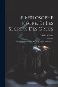 Produktbild: Le Philosophe N&eacute;gre, Et Les Secrets Des Grecs