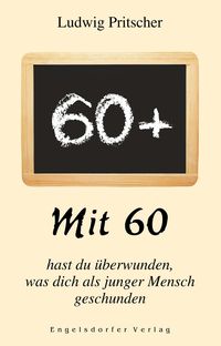 Produktbild: Mit 60 hast du &uuml;berwunden, was dich als junger Mensch geschunden