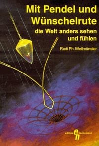 Produktbild: Mit Pendel und W&uuml;nschelrute die Welt anders sehen und f&uuml;hlen