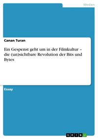 Produktbild: Ein Gespenst geht um in der Filmkultur - die (un)sichtbare Revolution der Bits und Bytes