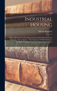 Produktbild: Industrial Housing: With a Discussion of Accompanying Activities; Such As Town Planning - Street Systems - Development of Utility Services