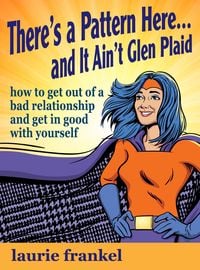Produktbild: There's a Pattern Here & It Ain't Glen Plaid (How to Get Out of a Bad Relationship and Get in Good with Yourself)