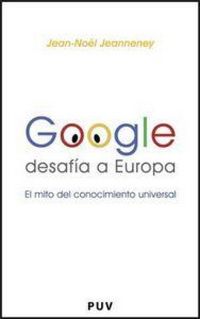 Produktbild: Google desaf&iacute;a a Europa : el mito del conocimiento universal