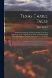 Produktbild: Texas Camel Tales; Incidents Growing up Around an Attempt by the War Department of the United States to Foster an Uninterrupted Flow of Commerce Throu