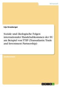 Produktbild: Soziale und &ouml;kologische Folgen internationaler Handelsabkommen der EU am Beispiel von TTIP (Transatlantic Trade and Investment Partnership)