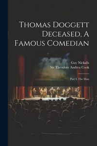 Produktbild: Thomas Doggett Deceased, A Famous Comedian: Part I. The Man