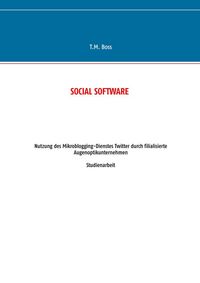 Produktbild: Social Software - Nutzung des Mikroblogging-Dienstes Twitter durch filialisierte Augenoptik Unternehmen