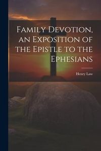 Produktbild: Family Devotion, an Exposition of the Epistle to the Ephesians