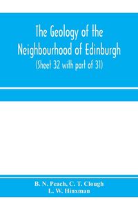 Produktbild: The geology of the neighbourhood of Edinburgh. (Sheet 32 with part of 31)