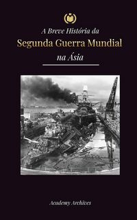 Produktbild: A Breve Hist&oacute;ria da Segunda Guerra Mundial na &Aacute;sia