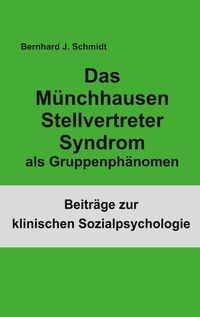 Bild vom Artikel Das Münchhausen Stellvertreter Syndrom als Gruppenphänomen vom Autor Bernhard J. Schmidt