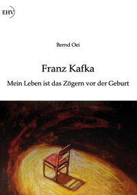 Produktbild: Franz Kafka: Mein Leben ist das Z&ouml;gern vor der Geburt