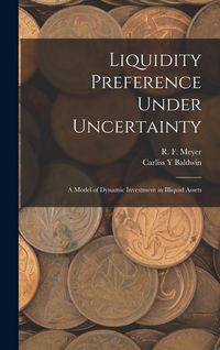 Produktbild: Liquidity Preference Under Uncertainty: A Model of Dynamic Investment in Illiquid Assets
