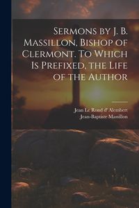 Produktbild: Sermons by J. B. Massillon, Bishop of Clermont. To Which is Prefixed, the Life of the Author