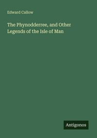 Produktbild: The Phynodderree, and Other Legends of the Isle of Man