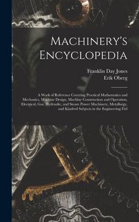 Produktbild: Machinery's Encyclopedia: A Work of Reference Covering Practical Mathematics and Mechanics, Machine Design, Machine Construction and Operation,