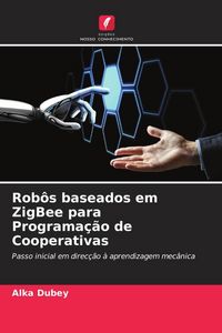 Produktbild: Rob&ocirc;s baseados em ZigBee para Programa&ccedil;&atilde;o de Cooperativas