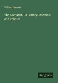 Produktbild: The Eucharist, Its History, Doctrine, and Practice