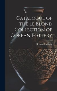 Produktbild: Catalogue of the Le Blond Collection of Corean Pottery