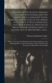 Produktbild: History of the Seventh Indiana Cavalry Volunteers, and the Expeditions, Campaigns, Raids, Marches, and Battles of the Armies With Which It Was Connect