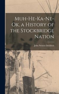 Produktbild: Muh-He-Ka-Ne-Ok, a History of the Stockbridge Nation