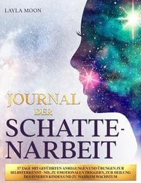 Produktbild: Journal der Schattenarbeit: 37 Tage mit gef&uuml;hrten Anregungen und &Uuml;bungen zur Selbsterkenntnis, zu emotionalen Triggern, zur Heilung des inneren Kindes