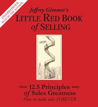 Bild vom Artikel Jeffrey Gitomer's Little Red Book of Selling: 12.5 Principles of Sales Greatness: How to Make Sales Forever vom Autor Jeffrey Gitomer