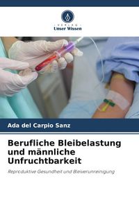Produktbild: Berufliche Bleibelastung und m&auml;nnliche Unfruchtbarkeit