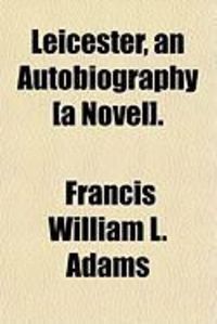 Produktbild: Leicester, an Autobiography [A Novel].
