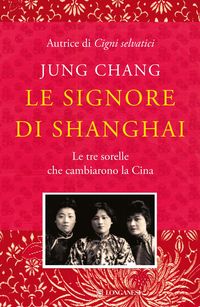 Produktbild: Le signore di Shanghai. Le tre sorelle che cambiarono la Cina
