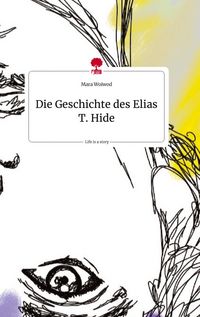 Produktbild: Die Geschichte des Elias T. Hide. Life is a Story - story.one