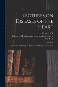 Produktbild: Lectures on Diseases of the Heart: Delivered at the College of Physicians and Surgeons, New York