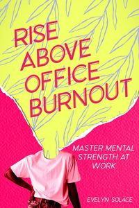 Produktbild: Rise Above Office Burnout: Master Mental Strength at Work