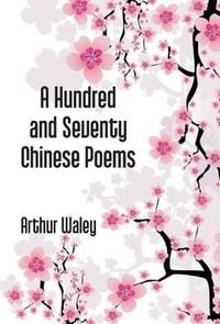 Produktbild: A Hundred And Seventy Chinese Poems