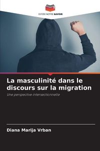 Produktbild: La masculinit&eacute; dans le discours sur la migration