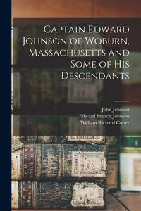 Produktbild: Captain Edward Johnson of Woburn, Massachusetts and Some of his Descendants