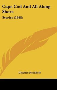 Produktbild: Nordhoff, C: Cape Cod And All Along Shore